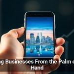 Building Businesses From the Palm of Your Hand
